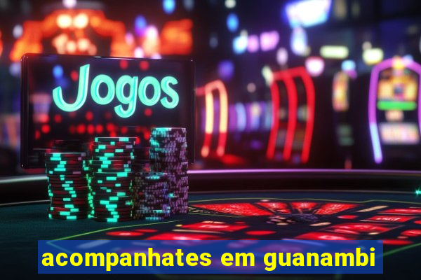 acompanhates em guanambi