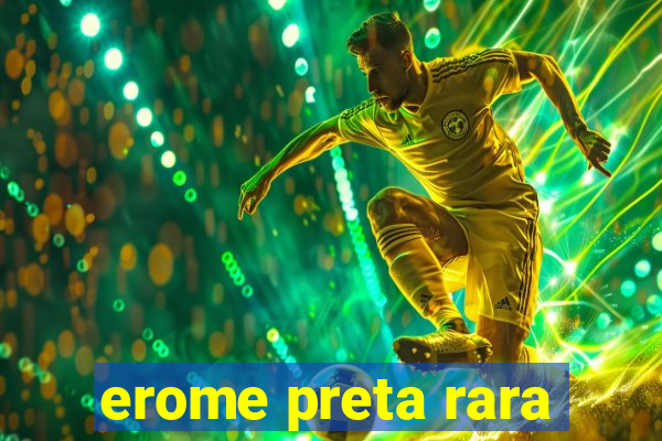 erome preta rara
