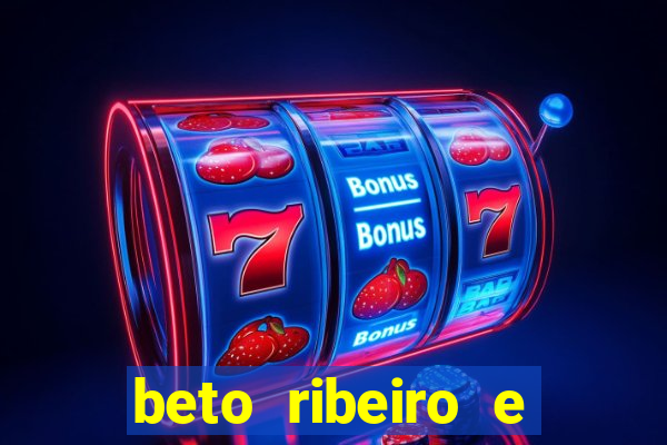 beto ribeiro e carla albuquerque se separaram