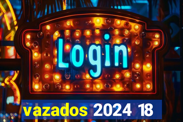 vazados 2024 18