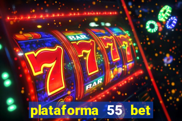 plataforma 55 bet é confiável