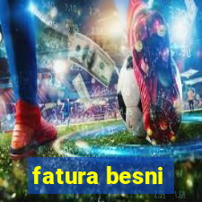 fatura besni