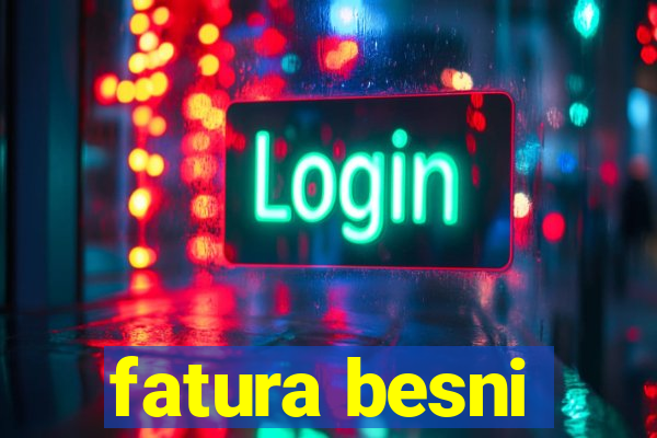 fatura besni