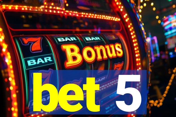 bet 5