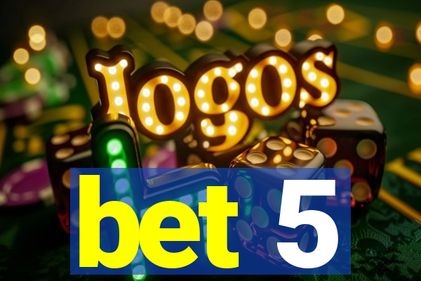 bet 5