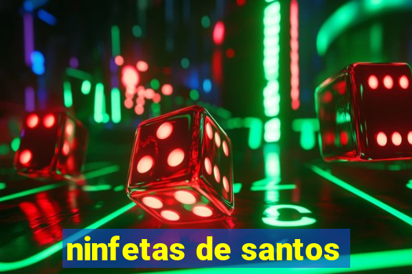 ninfetas de santos