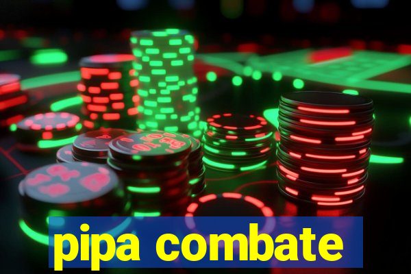 pipa combate