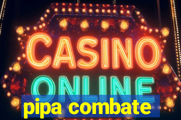 pipa combate