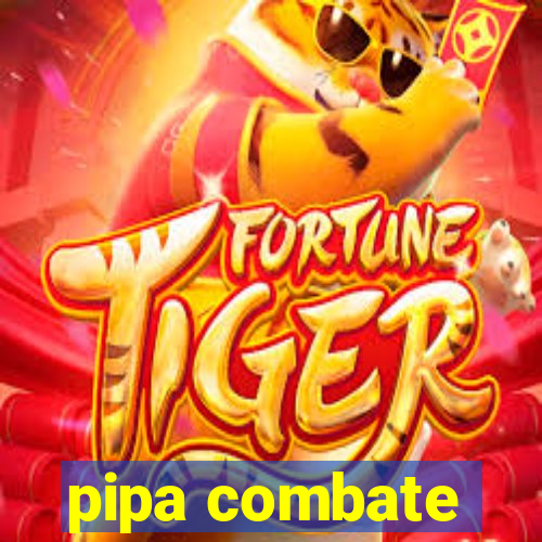 pipa combate