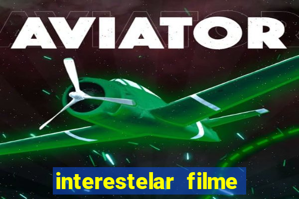 interestelar filme completo dublado google drive