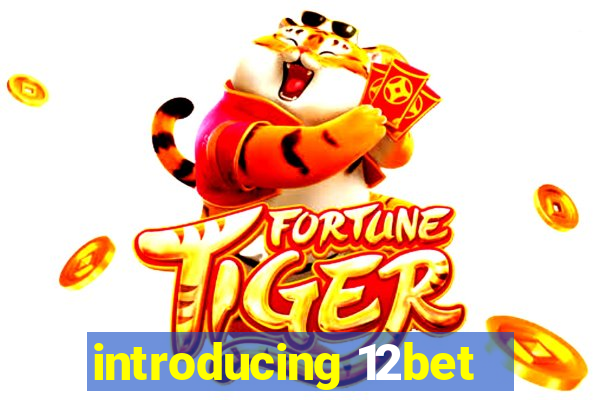 introducing 12bet