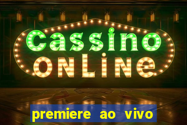 premiere ao vivo hoje gratis