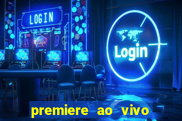 premiere ao vivo hoje gratis