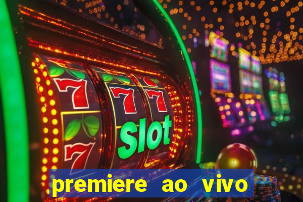premiere ao vivo hoje gratis