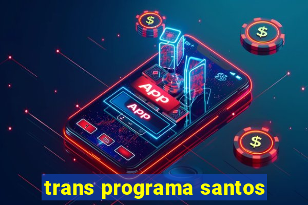trans programa santos