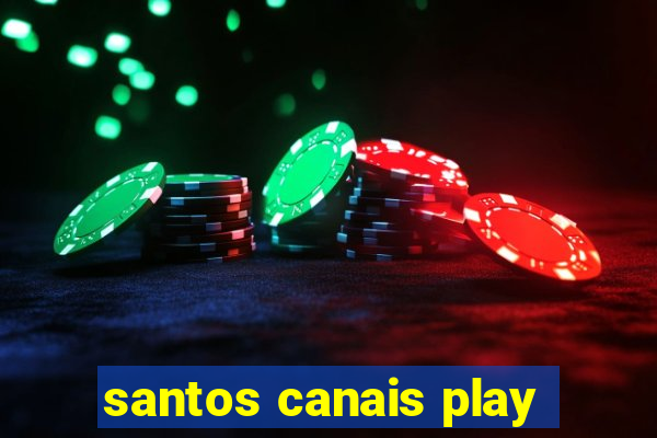 santos canais play