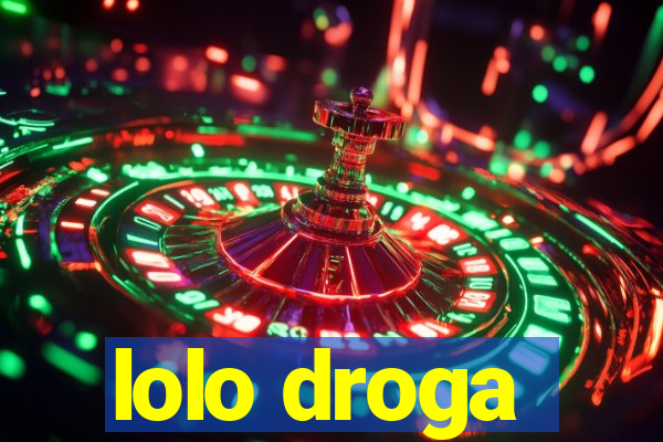 lolo droga