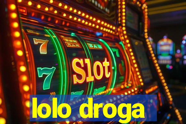 lolo droga