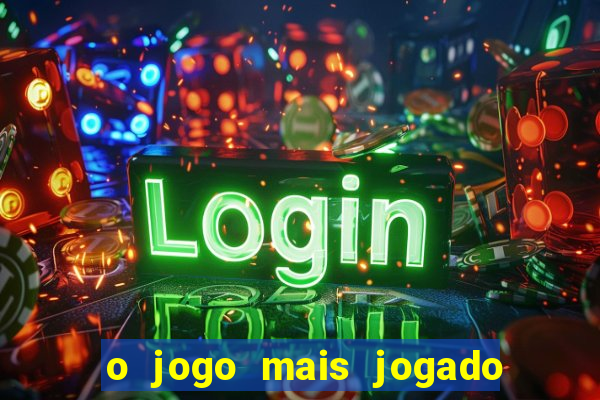 o jogo mais jogado do mundo