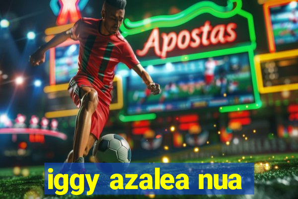 iggy azalea nua