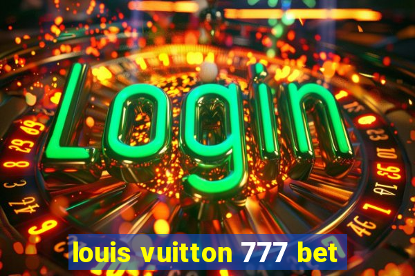 louis vuitton 777 bet