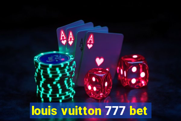 louis vuitton 777 bet