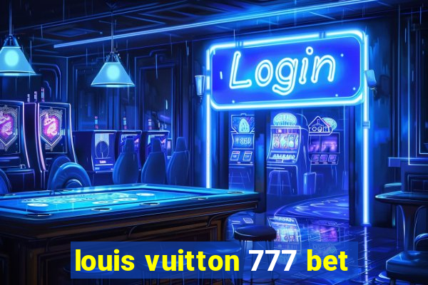 louis vuitton 777 bet