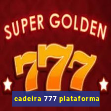 cadeira 777 plataforma