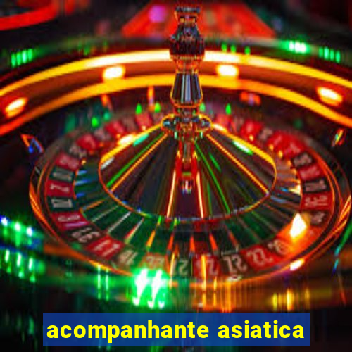 acompanhante asiatica