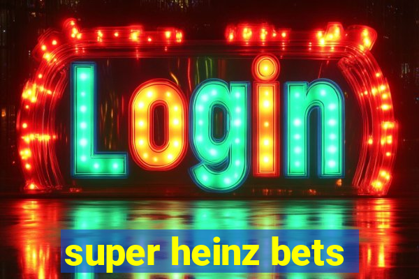 super heinz bets