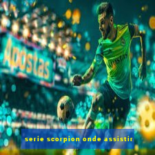 serie scorpion onde assistir