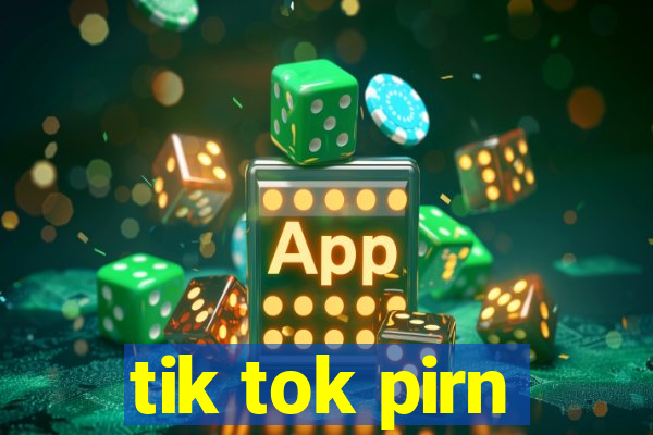 tik tok pirn