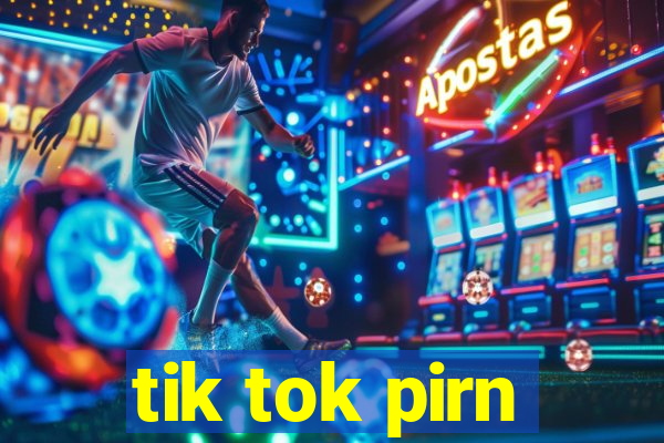tik tok pirn