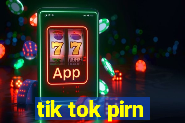 tik tok pirn