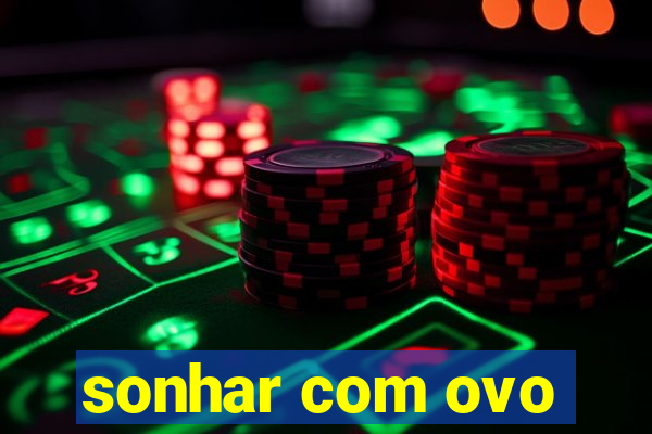 sonhar com ovo
