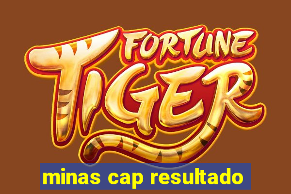 minas cap resultado