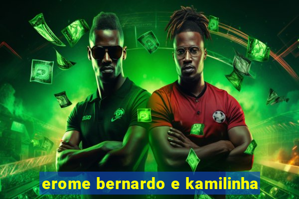 erome bernardo e kamilinha