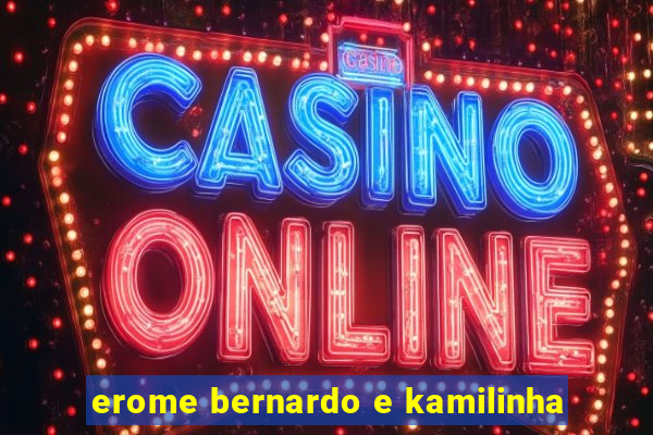 erome bernardo e kamilinha