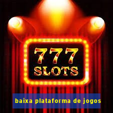 baixa plataforma de jogos