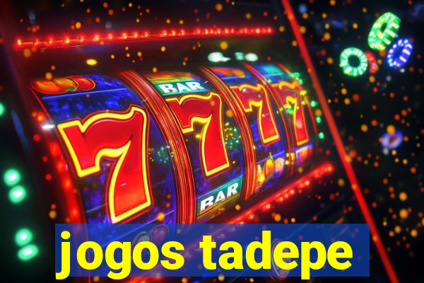 jogos tadepe