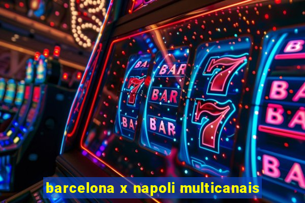barcelona x napoli multicanais