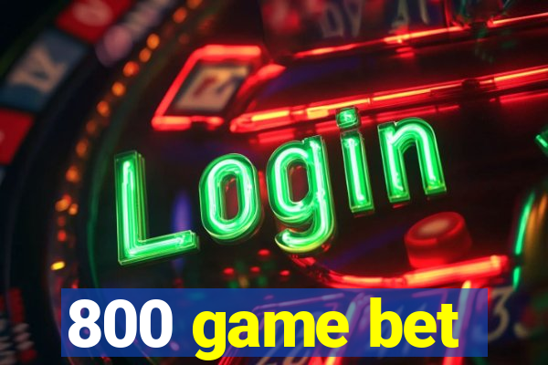 800 game bet
