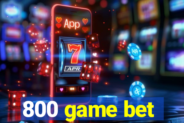 800 game bet
