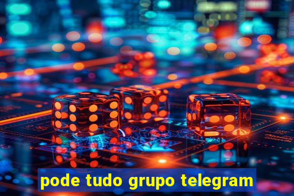 pode tudo grupo telegram