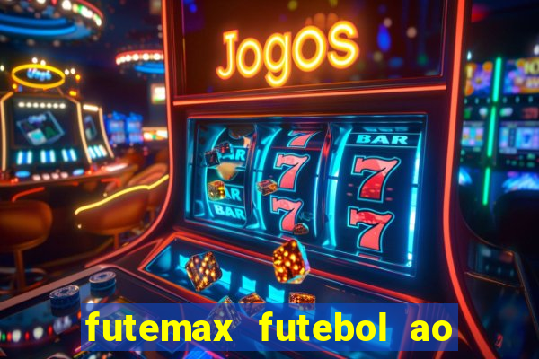 futemax futebol ao vivo atualizado
