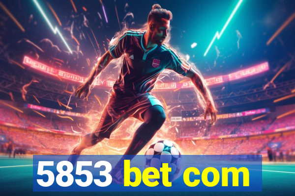 5853 bet com