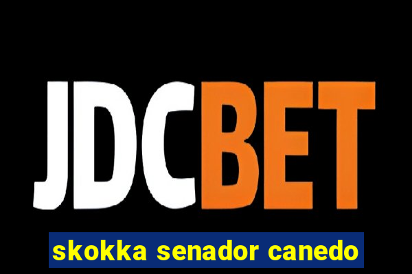 skokka senador canedo