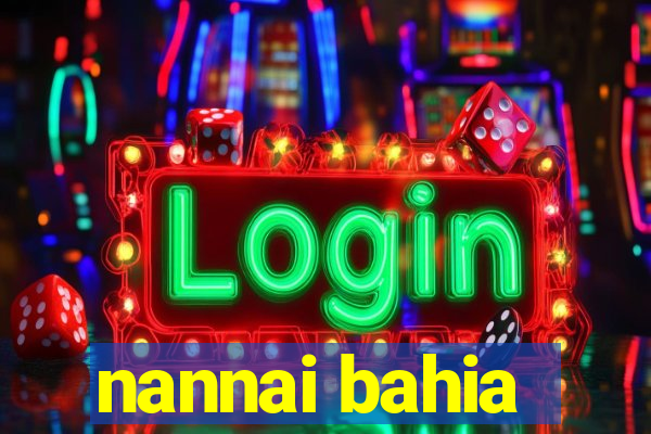 nannai bahia
