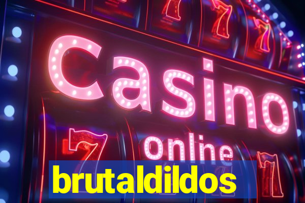 brutaldildos