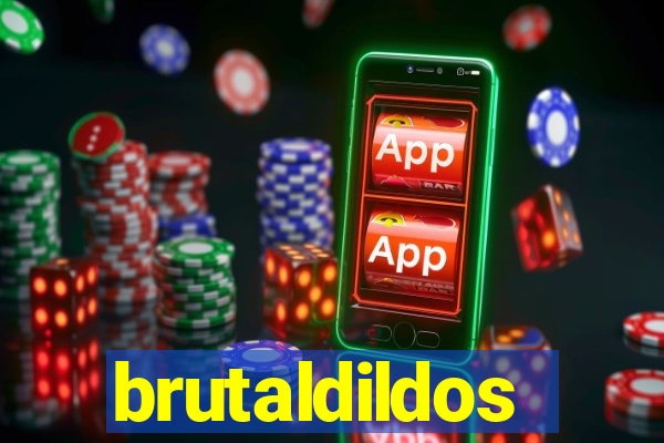 brutaldildos